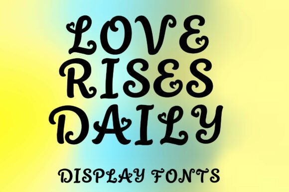 Love Rises Daily: The Perfect Display Font for Romantic Branding